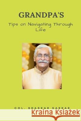 Grandpa's Tips on Navigating Through Life Bhaskar Sarkar   9781685543709 Notion Press - książka
