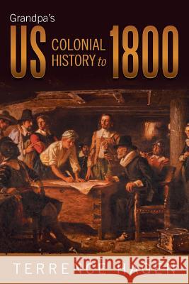 Grandpa's Us Colonial History to 1800 Terrence Hagen 9781458207739 Abbott Press - książka