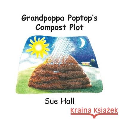 Grandpoppa Poptop's Compost Plot Sue Hall Sue Hall 9780473227340 Sue Hall - książka