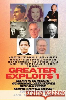 Grands Exploits - 1 - Con: Con - John G. Lake - Kathryn Kuhlman - Lester Sumrall - Frank e Ida Mae Hammond - Derek Prince - Novel Hayes - Joseph Ayo Babalola - Robert Schambach Sei nato per questo - G John G Lake Kathryn Kuhlman Ambassador Monday O Ogbe 9781088203705 IngramSpark - książka
