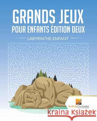 Grands Jeux Pour Enfants Édition Deux: Labyrinthe Enfant Activity Crusades 9780228218807 Activity Crusades - książka