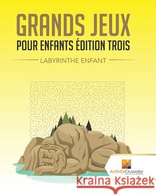 Grands Jeux Pour Enfants Édition Trois: Labyrinthe Enfant Activity Crusades 9780228218852 Not Avail - książka