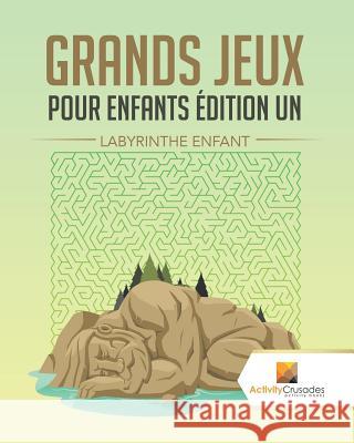 Grands Jeux Pour Enfants Édition Un: Labyrinthe Enfant Activity Crusades 9780228218753 Activity Crusades - książka