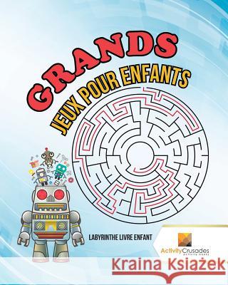 Grands Jeux Pour Enfants: Labyrinthe Livre Enfant Activity Crusades 9780228218654 Activity Crusades - książka