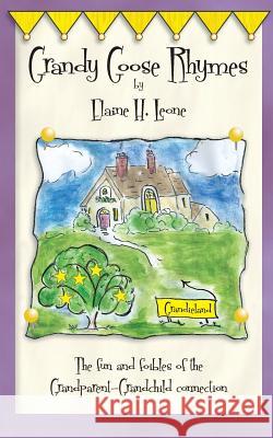 Grandy Goose Rhymes: The fun and foibles of the Grandparent-Grandchild connection Leone, Elaine H. 9781532831072 Createspace Independent Publishing Platform - książka