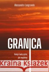 Granica. Kiedyś będą pytać, jak mogliśmy.. Alessandro Alessandro, Zuzanna Krasnopolska 9788368021493 Mamania - książka