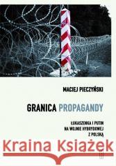 Granica propagandy Maciej Pieczyński 9788381964654 Państwowy Instytut Wydawniczy - książka