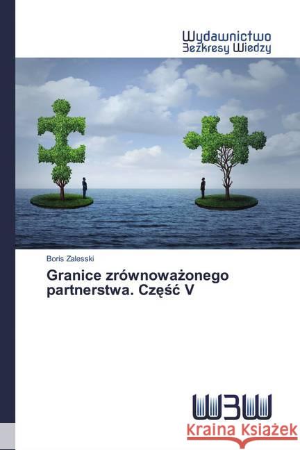 Granice zrównowazonego partnerstwa. Czesc V Zalesski, Boris 9786202448901 Wydawnictwo Bezkresy Wiedzy - książka