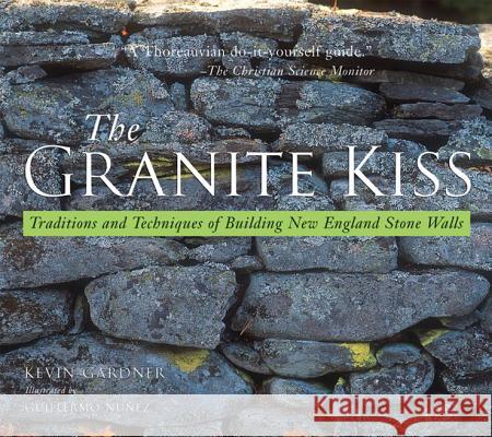 Granite Kiss: Traditions and Techniques of Building New England Stone Walls Kevin Gardner Guillermo Nunez Susan Allport 9780881505467 Countryman Press - książka