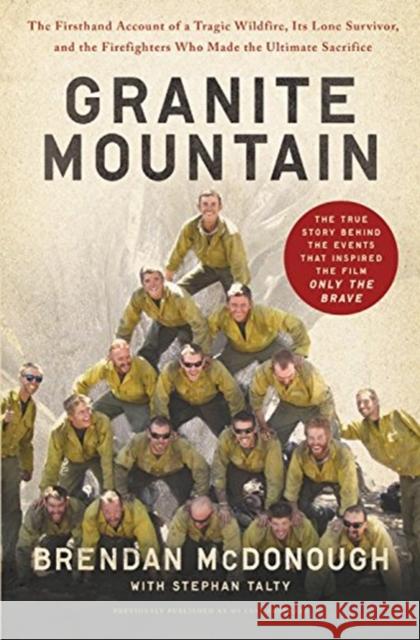 Granite Mountain: The Firsthand Account of a Tragic Wildfire, Its Lone Survivor, and the Firefighters Who Made the Ultimate Sacrifice Brendan McDonough Stephan Talty 9780316308175 Hachette Books - książka