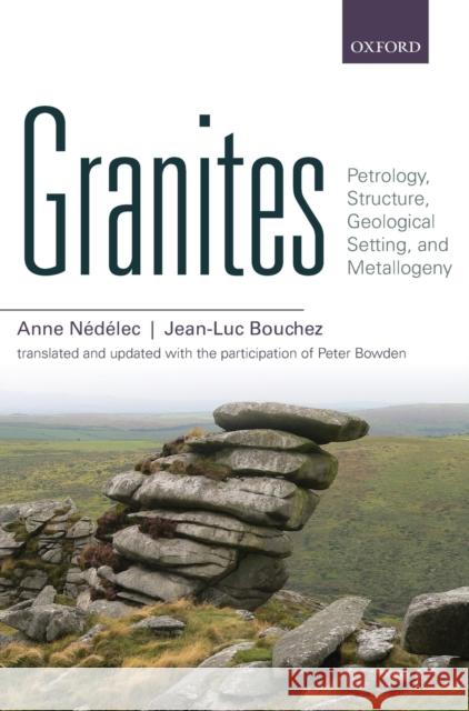 Granites: Petrology, Structure, Geological Setting, and Metallogeny Anne Ndlec 9780198705611 OXFORD UNIVERSITY PRESS ACADEM - książka