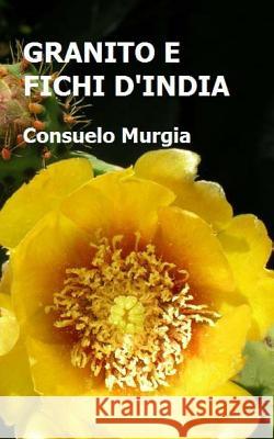 Granito e Fichi d'India Murgia, Consuelo 9781484127926 Createspace - książka