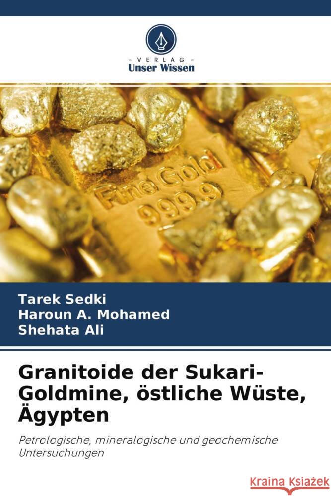Granitoide der Sukari-Goldmine, östliche Wüste, Ägypten Sedki, Tarek, A. Mohamed, Haroun, Ali, Shehata 9786204764979 Verlag Unser Wissen - książka