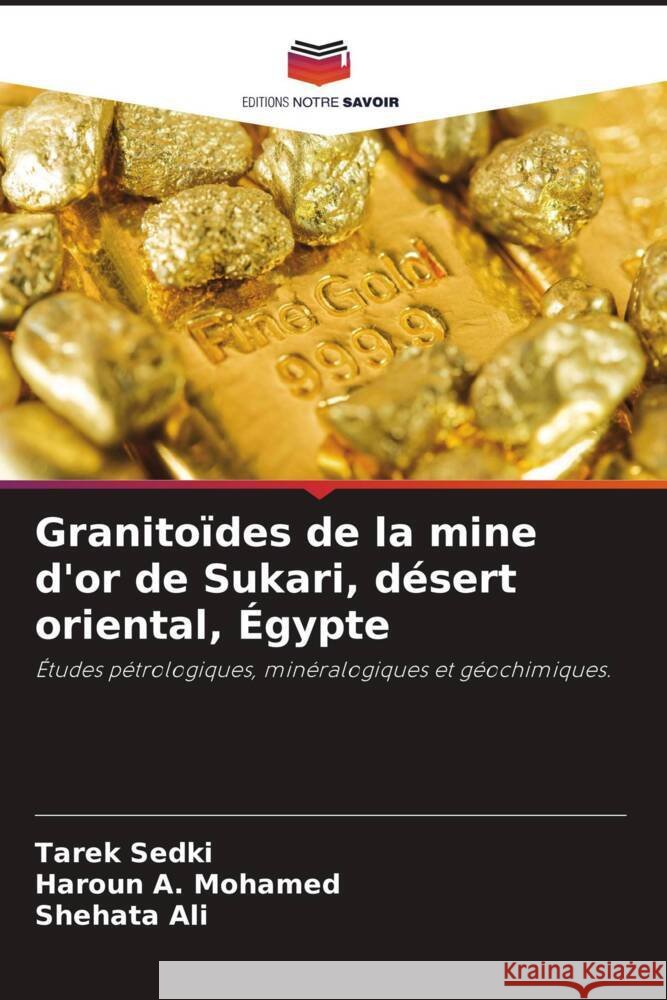 Granitoïdes de la mine d'or de Sukari, désert oriental, Égypte Sedki, Tarek, A. Mohamed, Haroun, Ali, Shehata 9786204764764 Editions Notre Savoir - książka