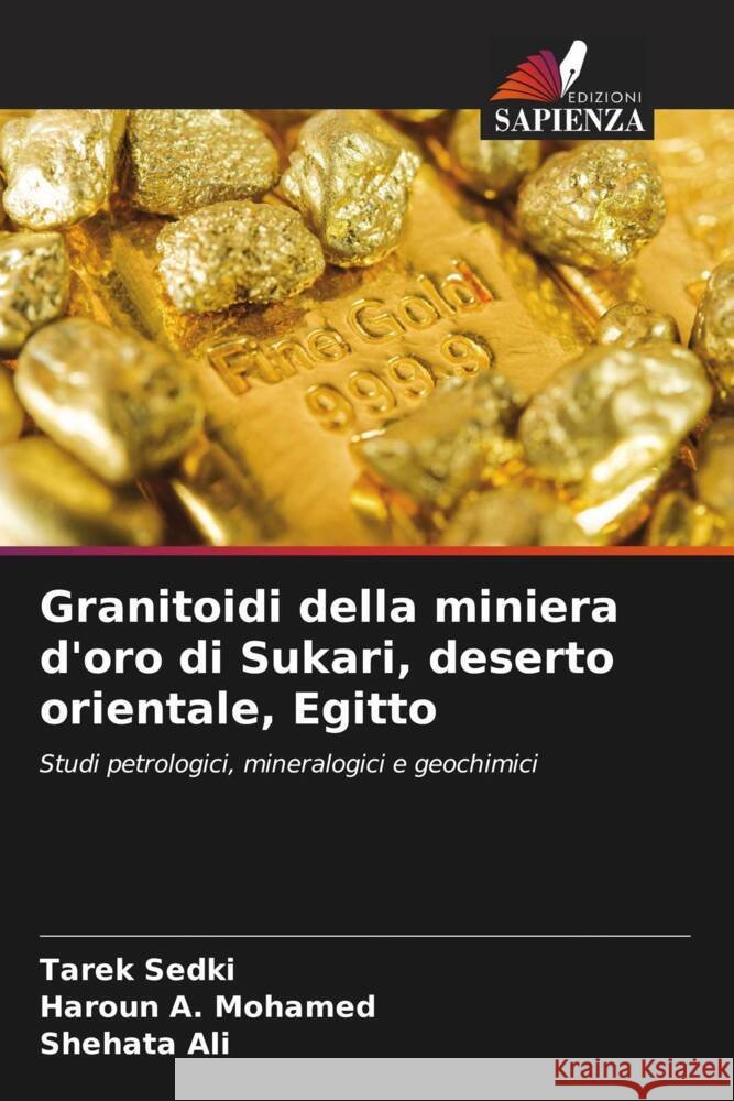 Granitoidi della miniera d'oro di Sukari, deserto orientale, Egitto Sedki, Tarek, A. Mohamed, Haroun, Ali, Shehata 9786204764757 Edizioni Sapienza - książka