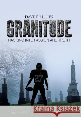 Granitude: Hacking Into Passion and Truth Dave Phillips 9781490842462 WestBow Press - książka