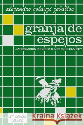 granja de espejos: aberración jurídica o lucha de clases? Colanzi Zeballos, Alejandro 9798406806074 Independently published - książka