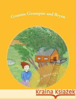 Grannie Grumpsie and Bryan Sam Morrison Sam Morrison 9781537291611 Createspace Independent Publishing Platform - książka