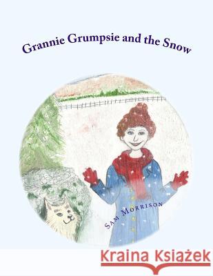 Grannie Grumpsie and the Snow Sam Morrison Sam Morrison 9781540638977 Createspace Independent Publishing Platform - książka