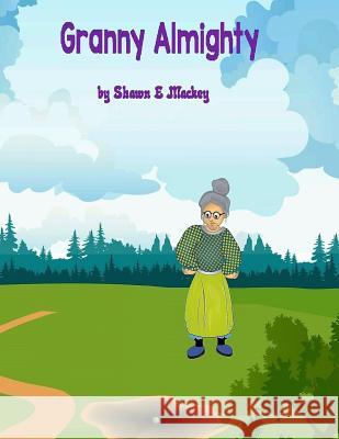 Granny Almighty Shawn E. Mackey 9781541201910 Createspace Independent Publishing Platform - książka