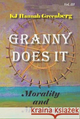 Granny Does It: Morality and Meaning Kj Hannah Greenberg   9798851027437 Independently Published - książka