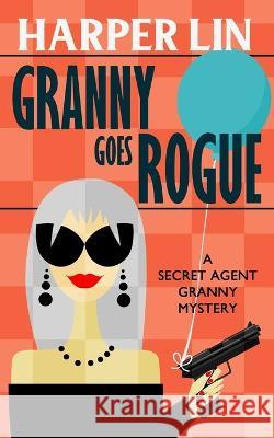 Granny Goes Rogue Harper Lin 9781987859737 Harper Lin Books - książka