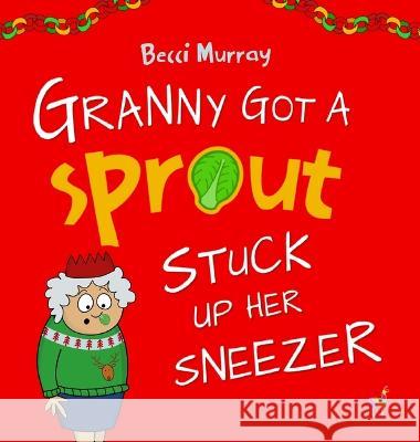 Granny Got a Sprout Stuck Up Her Sneezer Becci Murray 9781913944216 Llama House Children's Books - książka