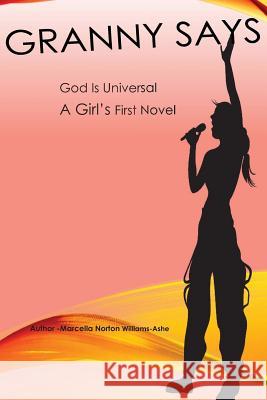 Granny Says God Is Universal: A Girl's First Novel Mrs Marcella Norton Williams Ashe 9781492833871 Createspace - książka