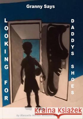 Granny Says: Looking For Daddy's Shoes Williams-Ashe, Marcella Norton 9781512196610 Createspace - książka