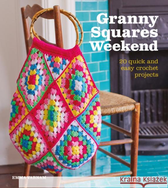 Granny Squares Weekend: 20 Quick and Easy Crochet Projects Emma Varnam 9781784943844 GMC Publications - książka