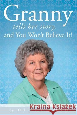 Granny Tells Her Story, and You Won't Believe It! Hilda Tosh 9781449798642 WestBow Press - książka