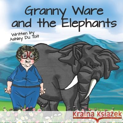 Granny Ware and the Elephants Ashley D 9780980611274 Ashley Du Toit - książka