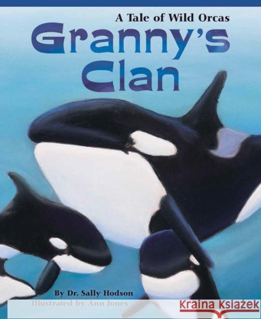 Granny's Clan: A Tale of Wild Orcas Hodson, Sally 9781584691723  - książka