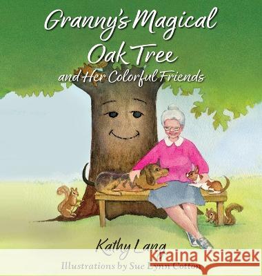 Granny\'s Magical Oak Tree and Her Colorful Friends Kathy Lang Sue Lynn Cotton 9781614938538 Peppertree Press - książka