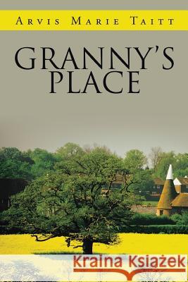 Granny's Place Arvis Marie Taitt 9781524558871 Xlibris - książka