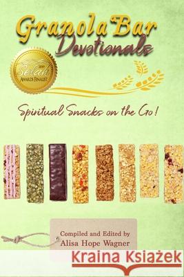 Granola Bar Devotionals: Spiritual Snacks on the Go! Alisa Hope Wagner 9781728690735 Independently Published - książka