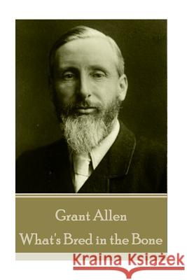 Grant Allen - What's Bred in the Bone Grant Allen 9781785432897 Horse's Mouth - książka