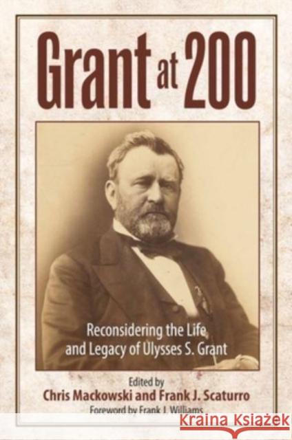Grant at 200: Reconsidering the Life and Legacy of Ulysses S. Grant Chris Mackowski Frank J. Scaturro 9781611216141 Savas Beatie - książka