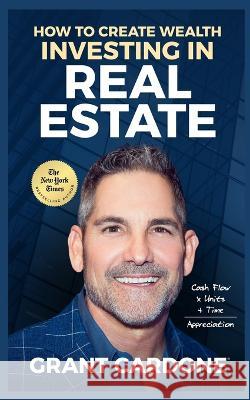 Grant Cardone How To Create Wealth Investing In Real Estate Grant Cardone   9781945661525 Grant Cardone - książka