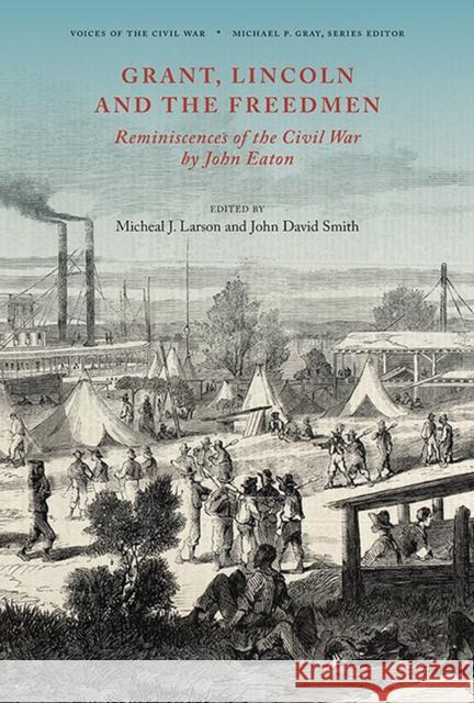 Grant, Lincoln and the Freedmen: Reminiscences of the Civil War by John Eaton John David Smith Micheal J. Larson 9781621906575 Univ Tennessee Press - książka