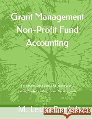 Grant Management Non-Profit Fund Accounting: For Federal, State, Local and Private Grants Getting Started - setting up and tracking grants Daniels, M. Letha 9781523695768 Createspace Independent Publishing Platform - książka