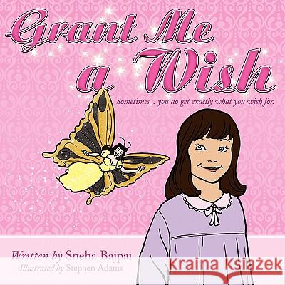 Grant Me a Wish: Sometimes... You Do Get Exactly What You Wish For. Bajpai, Sneha 9781449097806 Authorhouse - książka