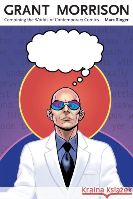 Grant Morrison: Combining the Worlds of Contemporary Comics Singer, Marc 9781617031366 University Press of Mississippi - książka