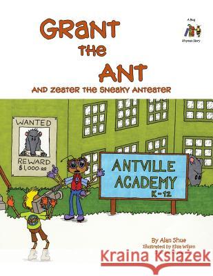 Grant the Ant: And Zeater the Sneaky Anteater Alan Shue Elisa Wilson Linda Nicole Shue 9780984568765 Bug Rhymes Books - książka