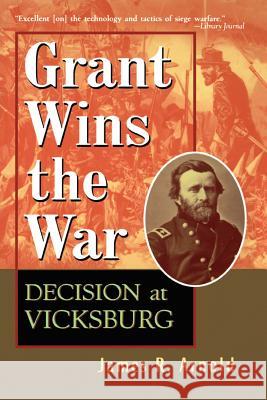 Grant Wins the War: Decision at Vicksburg James R. Arnold 9781620456729 John Wiley & Sons - książka