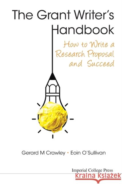 Grant Writer's Handbook, The: How to Write a Research Proposal and Succeed Crawley, Gerard M. 9781783264148 World Scientific Publishing Company - książka