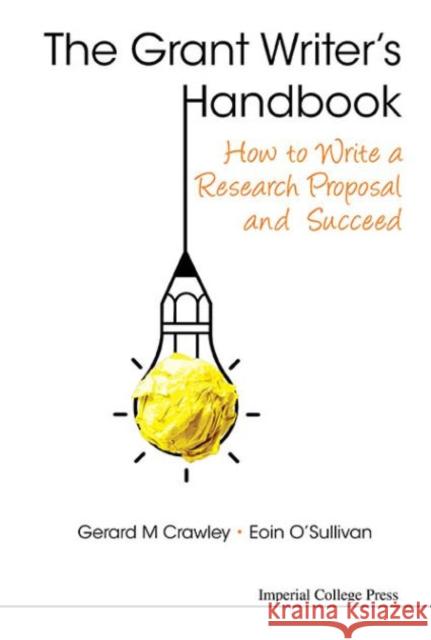 Grant Writer's Handbook, The: How to Write a Research Proposal and Succeed Crawley, Gerard M. 9781783267590 World Scientific Publishing Company - książka