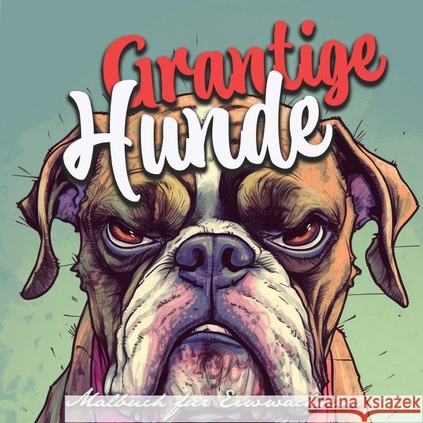 Grantige Hunde Malbuch für Erwachsene Publishing, Monsoon, Grafik, Musterstück 9783758406706 epubli - książka