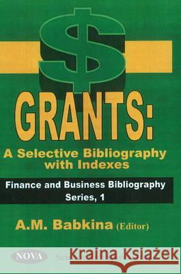 Grants -- a Selective Bibliography with Indexes A M Babkina 9781560727125 Nova Science Publishers Inc - książka