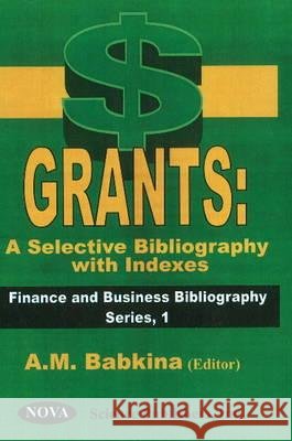 Grants -- a Selective Bibliography with Indexes A M Babkina 9781560727125 Nova Science Publishers Inc - książka